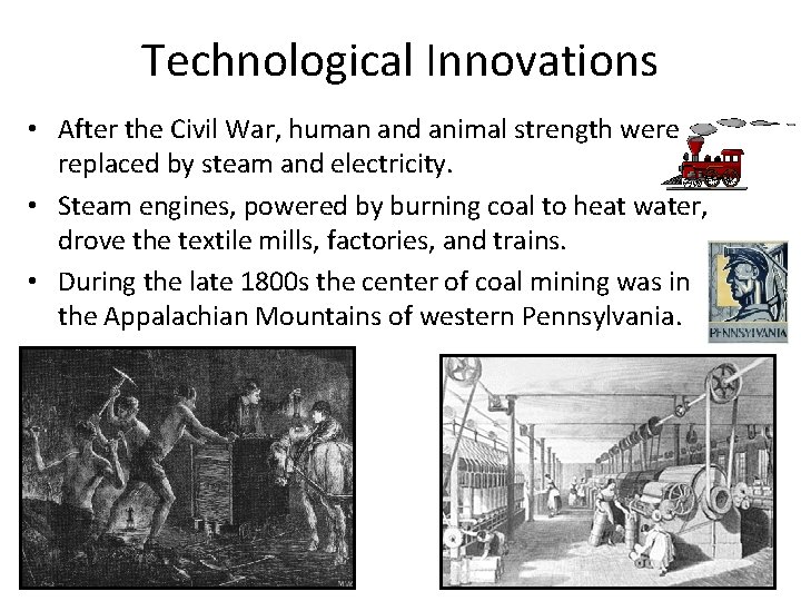 Technological Innovations • After the Civil War, human and animal strength were replaced by