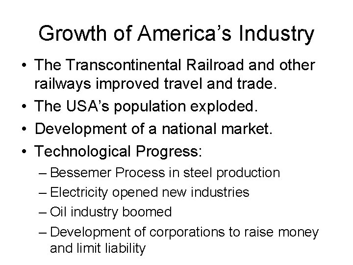 Growth of America’s Industry • The Transcontinental Railroad and other railways improved travel and
