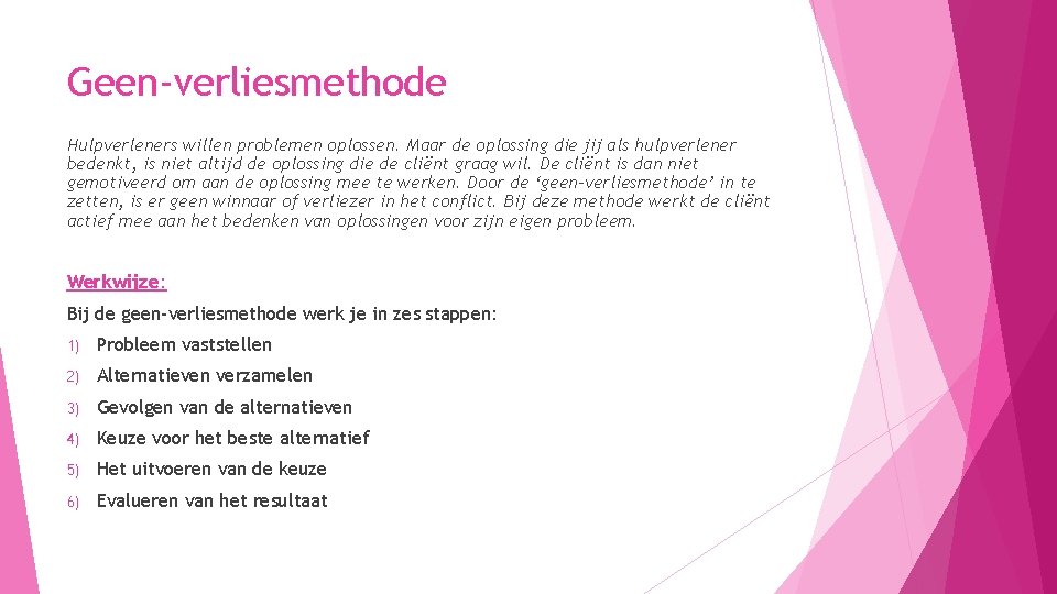 Geen-verliesmethode Hulpverleners willen problemen oplossen. Maar de oplossing die jij als hulpverlener bedenkt, is