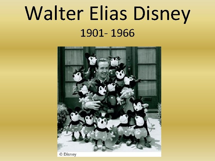 Walter Elias Disney 1901 - 1966 