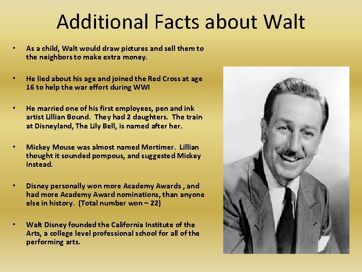 Additional Facts about Walt • As a child, Walt would draw pictures and sell