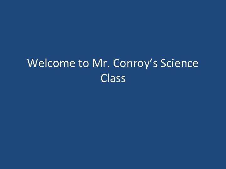 Welcome to Mr. Conroy’s Science Class 