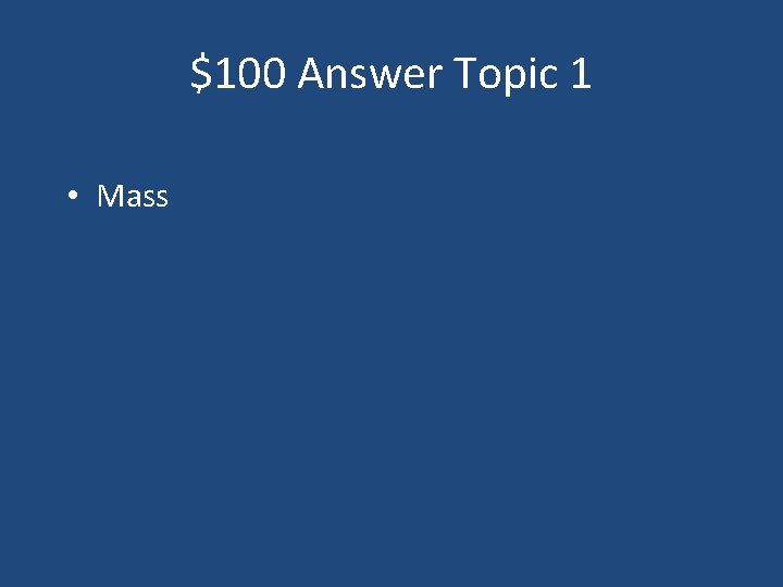 $100 Answer Topic 1 • Mass 