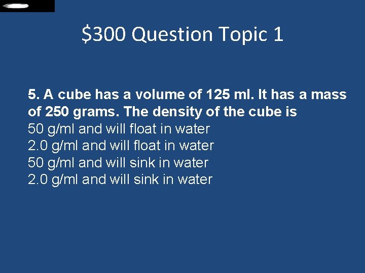 $300 Question Topic 1 5. A cube has a volume of 125 ml. It