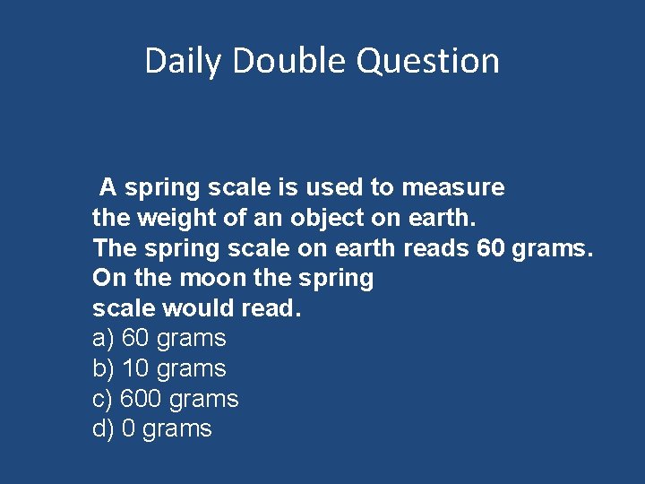 Daily Double Question A spring scale is used to measure the weight of an