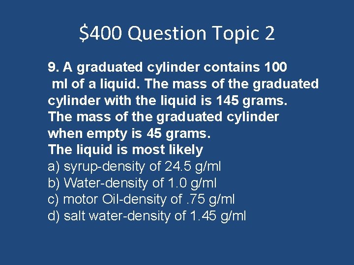 $400 Question Topic 2 9. A graduated cylinder contains 100 ml of a liquid.