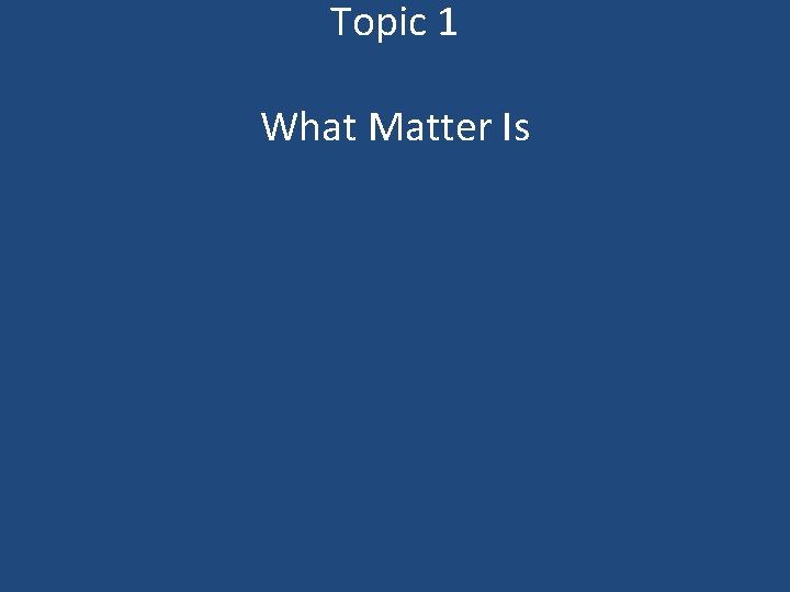 Topic 1 What Matter Is 