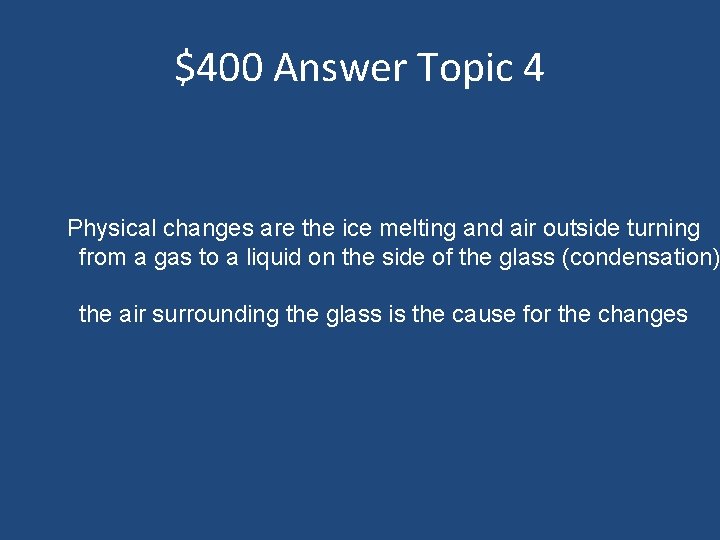 $400 Answer Topic 4 Physical changes are the ice melting and air outside turning