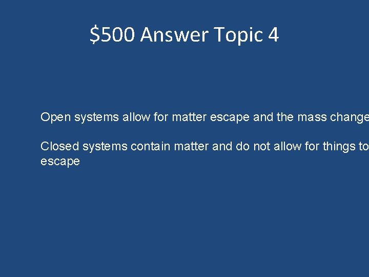 $500 Answer Topic 4 Open systems allow for matter escape and the mass change