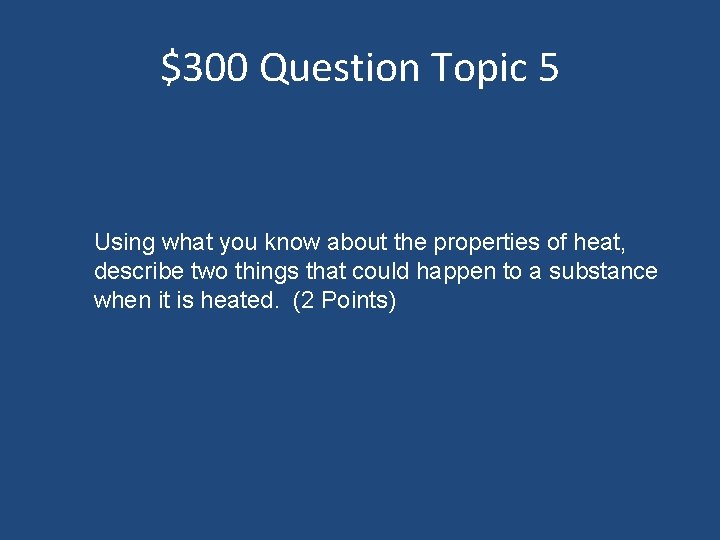 $300 Question Topic 5 Using what you know about the properties of heat, describe