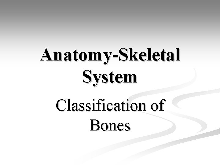 Anatomy-Skeletal System Classification of Bones 