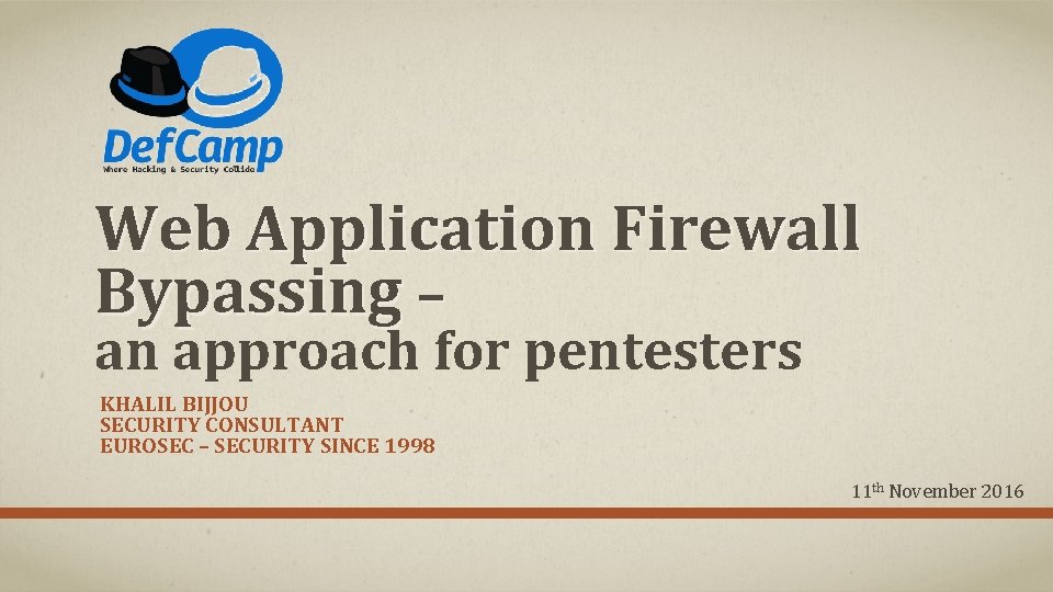Web Application Firewall Bypassing – an approach for pentesters KHALIL BIJJOU SECURITY CONSULTANT EUROSEC