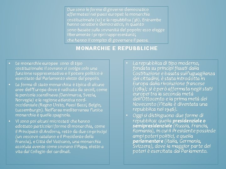 Due sono le forme di governo democratico affermatesi nei paesi europei: la monarchia costituzionale