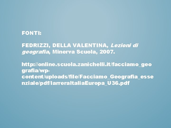 FONTI: FEDRIZZI, DELLA VALENTINA, Lezioni di geografia, Minerva Scuola, 2007. http: //online. scuola. zanichelli.