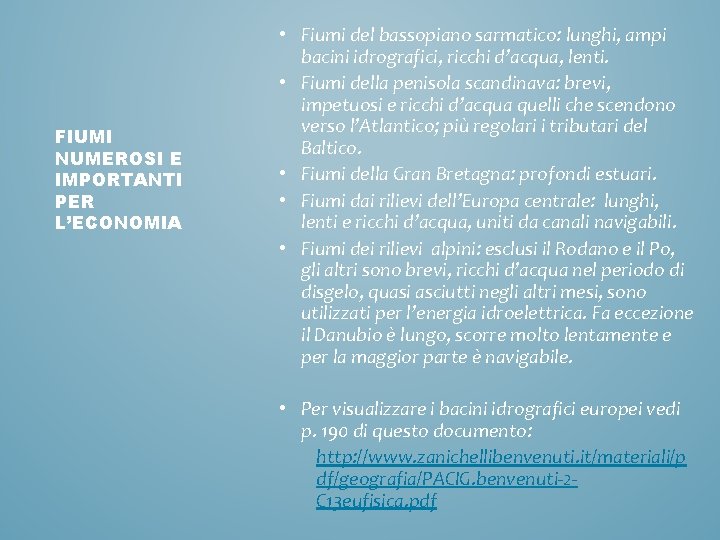 FIUMI NUMEROSI E IMPORTANTI PER L’ECONOMIA • Fiumi del bassopiano sarmatico: lunghi, ampi bacini