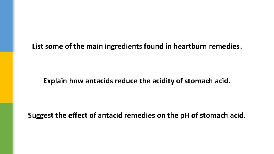 List some of the main ingredients found in heartburn remedies. Explain how antacids reduce