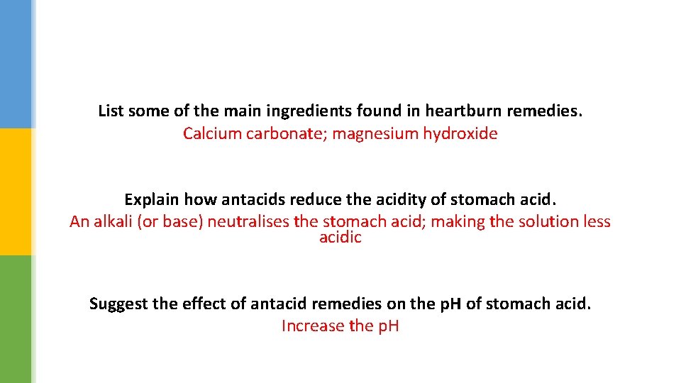 List some of the main ingredients found in heartburn remedies. Calcium carbonate; magnesium hydroxide