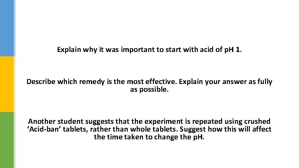 Explain why it was important to start with acid of p. H 1. Describe