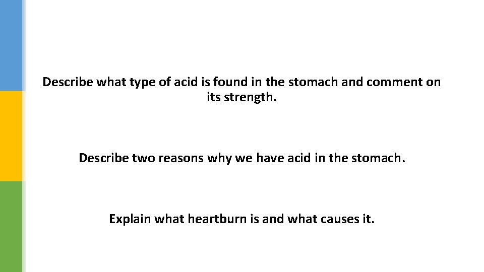 Describe what type of acid is found in the stomach and comment on its