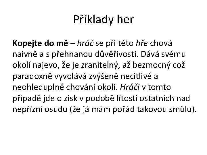 Příklady her Kopejte do mě – hráč se při této hře chová naivně a