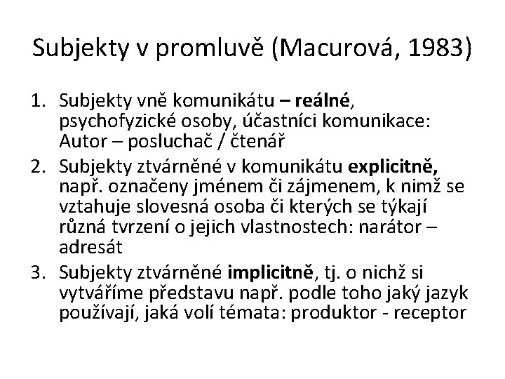 Subjekty v promluvě (Macurová, 1983) 1. Subjekty vně komunikátu – reálné, psychofyzické osoby, účastníci