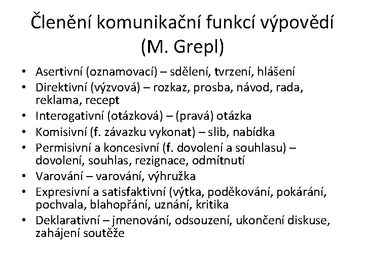 Členění komunikační funkcí výpovědí (M. Grepl) • Asertivní (oznamovací) – sdělení, tvrzení, hlášení •