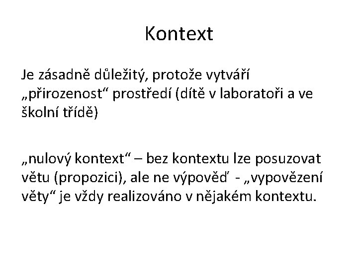 Kontext Je zásadně důležitý, protože vytváří „přirozenost“ prostředí (dítě v laboratoři a ve školní