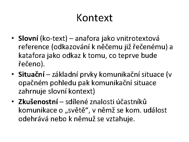 Kontext • Slovní (ko-text) – anafora jako vnitrotextová reference (odkazování k něčemu již řečenému)