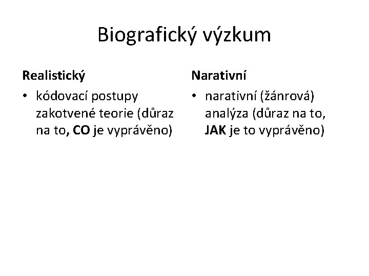 Biografický výzkum Realistický • kódovací postupy zakotvené teorie (důraz na to, CO je vyprávěno)