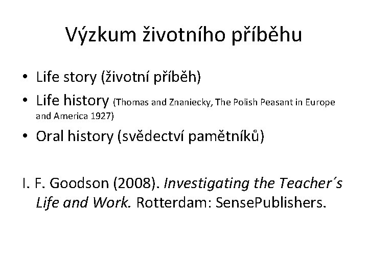 Výzkum životního příběhu • Life story (životní příběh) • Life history (Thomas and Znaniecky,