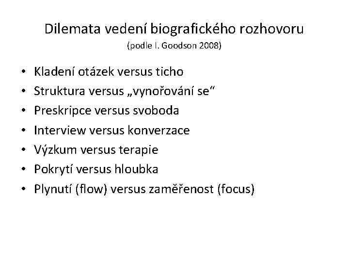 Dilemata vedení biografického rozhovoru (podle I. Goodson 2008) • • Kladení otázek versus ticho