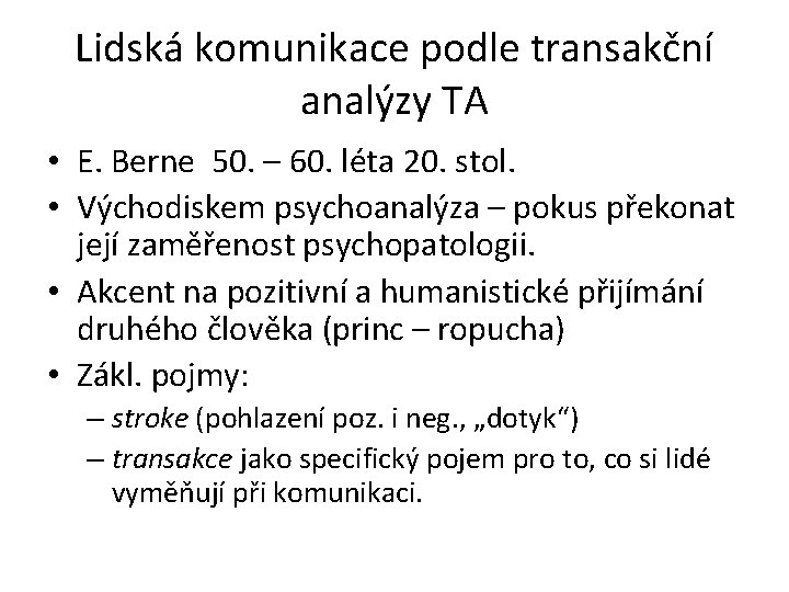 Lidská komunikace podle transakční analýzy TA • E. Berne 50. – 60. léta 20.