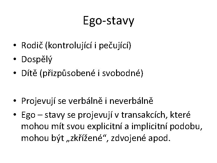 Ego-stavy • Rodič (kontrolující i pečující) • Dospělý • Dítě (přizpůsobené i svobodné) •