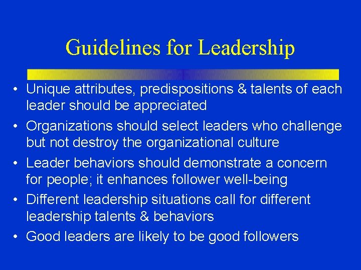 Guidelines for Leadership • Unique attributes, predispositions & talents of each leader should be