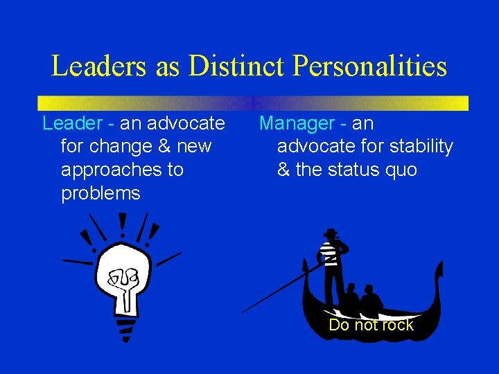 Leaders as Distinct Personalities Leader - an advocate for change & new approaches to