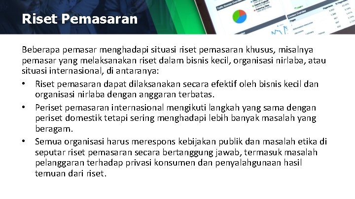 Riset Pemasaran Beberapa pemasar menghadapi situasi riset pemasaran khusus, misalnya pemasar yang melaksanakan riset