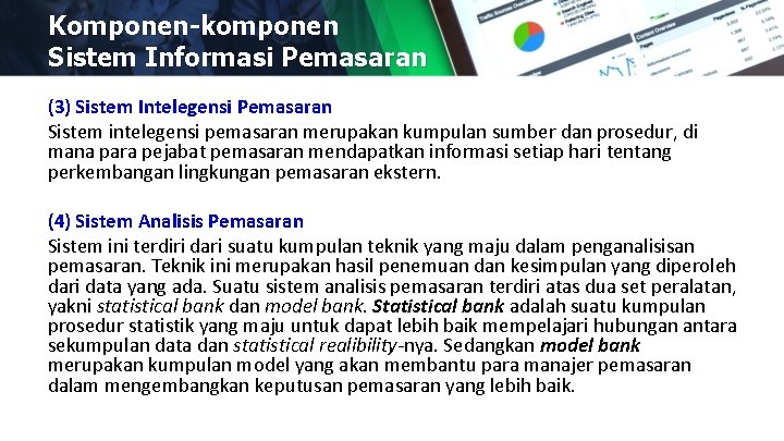 Komponen-komponen Sistem Informasi Pemasaran (3) Sistem Intelegensi Pemasaran Sistem intelegensi pemasaran merupakan kumpulan sumber