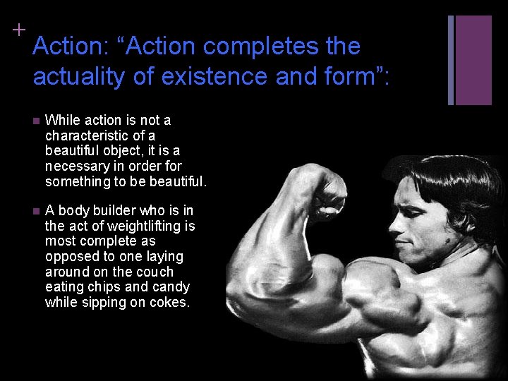 + Action: “Action completes the actuality of existence and form”: n While action is
