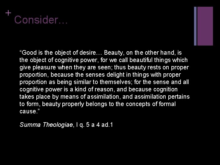 + Consider… “Good is the object of desire… Beauty, on the other hand, is