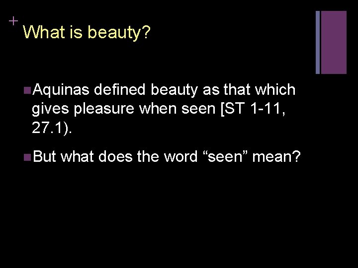 + What is beauty? n. Aquinas defined beauty as that which gives pleasure when