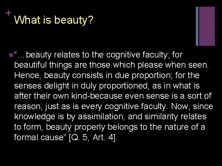 + What is beauty? n “…beauty relates to the cognitive faculty; for beautiful things