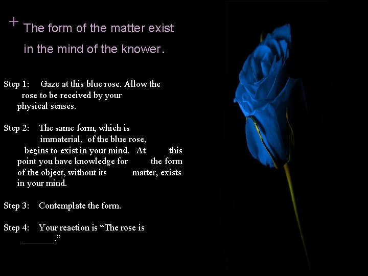 + The form of the matter exist in the mind of the knower. Step