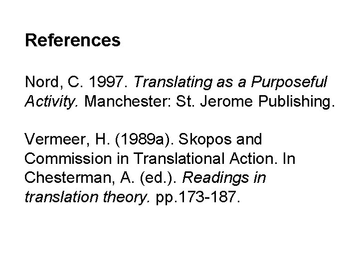 References Nord, C. 1997. Translating as a Purposeful Activity. Manchester: St. Jerome Publishing. Vermeer,