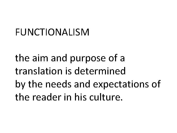 FUNCTIONALISM the aim and purpose of a translation is determined by the needs and