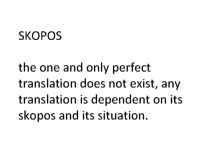 SKOPOS the one and only perfect translation does not exist, any translation is dependent