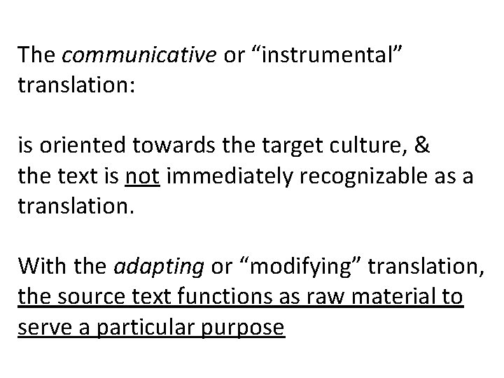The communicative or “instrumental” translation: is oriented towards the target culture, & the text