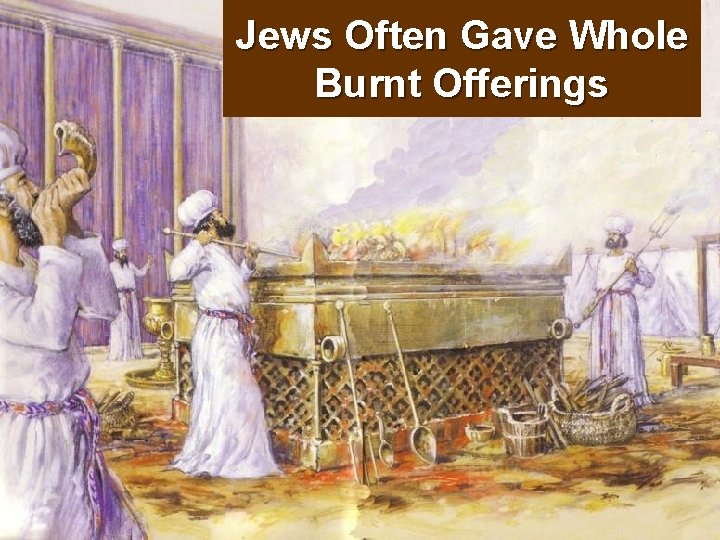 Jews Often Gave Whole Burnt Offerings 