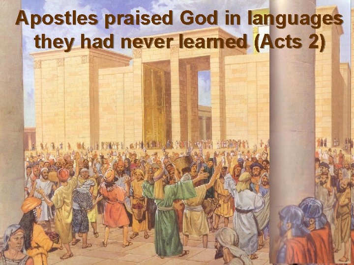 Apostles praised God in languages they had never learned (Acts 2) 