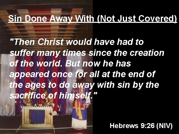 Sin Done Away With (Not Just Covered) "Then Christ would have had to suffer