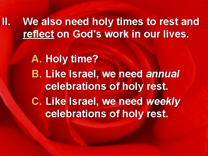 II. We also need holy times to rest and reflect on God's work in